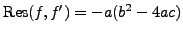 ${\rm Res}(f,f')=-a(b^2-4ac)$