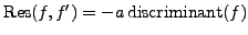 ${\rm Res}(f,f')=-a {\rm discriminant}(f)$