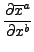$\displaystyle
\frac{\partial\overline{x}^a}{\partial x^b}$