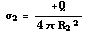  σ _ 2 = + Q/(4 π R _ 2^2)
