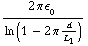 (2 π ϵ _  _ 0)/(ln ( 1 - 2 π d/L _ 1))