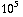 10^5