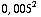 0, 005^2