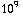 10^9
