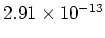 $2.91 \times 10^{-13}$