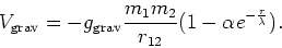 \begin{displaymath}
V_{\rm grav} = -g_{\rm grav} {m_1 m_2 \over r_{12}}(1 - \alpha
e^{-{r \over \lambda}}).
\end{displaymath}