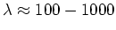 $\lambda \approx 100 - 1000$
