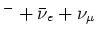 $^- +
\bar \nu_e + \nu_\mu$