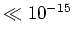 $\ll 10^{-15}$