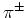 $\pi^\pm$