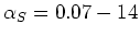 $\alpha_S = 0.07 - 14$