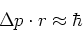 \begin{displaymath}
\Delta p \cdot r \approx \hbar
\end{displaymath}