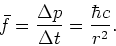\begin{displaymath}
\bar f = {\Delta p \over \Delta t} = {\hbar c \over r^2}.
\end{displaymath}