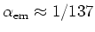 $\alpha_{\rm em} \approx 1/137$