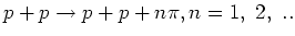 $p+p \rightarrow p+p+n\pi ,n =1, ~2,~..$