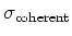 $\sigma_{\rm coherent}$