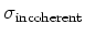 $\sigma_{\rm incoherent}$