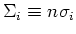 $\Sigma_i \equiv n\sigma_i$