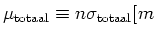 $\mu_{\rm totaal} \equiv n\sigma_{\rm totaal}
[ m$