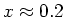 $x \approx 0.2$