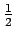 ${1 \over 2}$
