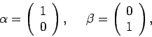 \begin{displaymath}
\alpha = \left(
\begin{array}{c}
1 \\
0 \\
\end{array}\rig...
...ta = \left(
\begin{array}{c}
0 \\
1 \\
\end{array}\right)
,
\end{displaymath}