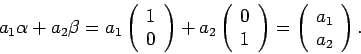\begin{displaymath}
a_1 \alpha + a_2 \beta =
a_1 \left(
\begin{array}{c}
1 \\
...
...=
\left(
\begin{array}{c}
a_1 \\
a_2 \\
\end{array}\right)
.
\end{displaymath}
