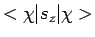 $< \chi \vert s_z \vert \chi >$