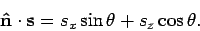 \begin{displaymath}
{\bf\hat n} \cdot {\bf s} = s_x \sin {\theta} + s_z \cos{ \theta}.
\end{displaymath}