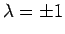 $\lambda = \pm 1$