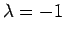 $\lambda = -1$