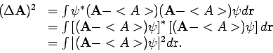 \begin{displaymath}
\begin{array}{ll}
(\Delta {\bf A})^2 & = \int \psi^* ({\bf A...
...int \vert ( {\bf A} - < A> ) \psi \vert^2 d{\rm r}.
\end{array}\end{displaymath}