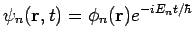 $\psi_n({\bf r}, t) = \phi_n({\bf r}) e^{-iE_nt/ \hbar}$