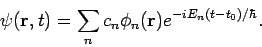 \begin{displaymath}
\psi({\bf r},t) = \sum_n c_n \phi_n({\bf r})e^{-iE_n(t-t_0)/ \hbar} .
\end{displaymath}
