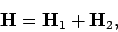 \begin{displaymath}
{\bf H} = {\bf H}_1 + {\bf H}_2 ,
\end{displaymath}