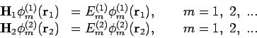 \begin{displaymath}
\begin{array}{lll}
{\bf H}_1 \phi_m^{(1)}({\bf r}_1) & = E_m...
...)} \phi_m^{(2)}({\bf r}_2),
& ~~~~m = 1,~2,~... \\
\end{array}\end{displaymath}