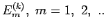 $E_m^{(k)}, ~m=1,~2,~..$