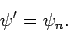 \begin{displaymath}
\psi^\prime = \psi_n.
\end{displaymath}