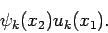 \begin{displaymath}
\psi_k(x_2)u_k(x_1) .
\end{displaymath}