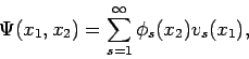\begin{displaymath}
\Psi (x_1, x_2) = \sum_{s=1}^{\infty} \phi_s(x_2)v_s(x_1),
\end{displaymath}