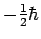 $-{1 \over 2}\hbar$