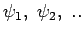 $\psi_1, ~\psi_2, ~..$