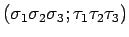 $(\sigma_1 \sigma_2 \sigma_3 ; \tau_1 \tau_2 \tau_3 )$