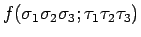 $f ( {\sigma_1 \sigma_2 \sigma_3 ; \tau_1 \tau_2 \tau_3 } )$