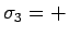 $\sigma_3 = +$