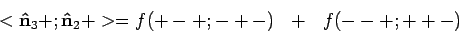 \begin{displaymath}
<{\bf\hat n}_3 + ; {\bf\hat n}_2 + > = f(+-+;-+-)~~+~~f(--+;++-)
\end{displaymath}