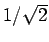 ${1 / \sqrt{2}}$