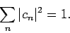 \begin{displaymath}
\sum_n \vert c_n \vert^2 = 1.
\end{displaymath}