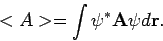 \begin{displaymath}
< A > = \int \psi^* {\bf A} \psi d{\bf r} .
\end{displaymath}