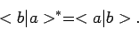 \begin{displaymath}
< b \vert a >^* = < a \vert b >.
\end{displaymath}